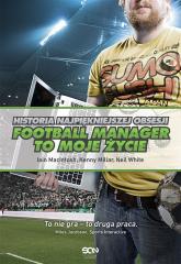 Książka - Football Manager to moje życie. Historia najpiękniejszej obsesji