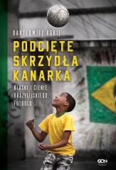 Książka - Podcięte skrzydła kanarka. Blaski i cienie brazylijskiego futbolu