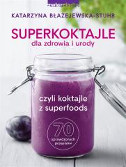 Książka - Superkoktajle dla zdrowia i urody czyli koktajle z superfoods