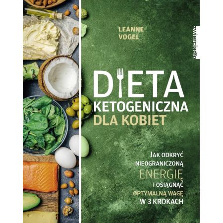 Książka - Dieta ketogeniczna dla kobiet. Jak odkryć nieograniczoną energię i osiągnąć optymalną wagę w 3 krokach