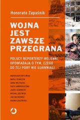 Książka - Wojna jest zawsze przegrana. Polscy reporterzy wojenni opowiadają o tym, czego do tej pory nie ujawniali