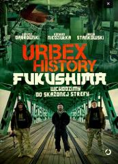 Książka - Urbex History. Fukushima. Wchodzimy do skażonej strefy