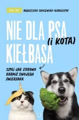 Książka - Nie dla psa (i kota) kiełbasa, czyli jak zdrowo karmić swojego zwierzaka