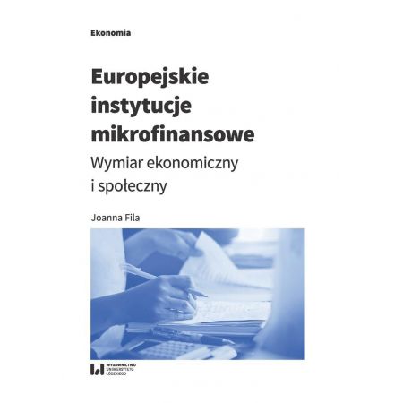 Europejskie instytucje mikrofinansowe. Wymiar ekonomiczny i społeczny