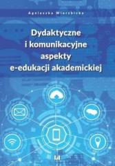 Książka - Dydaktyczne i komunikacyjne aspekty e-edukacji akademickiej