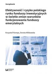 Książka - Efektywność i ryzyko polskiego rynku funduszy inwestycyjnych w świetle zmian warunków funkcjonowania funduszy emerytalnych