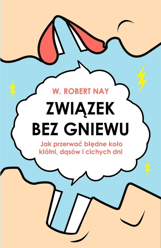 Związek bez gniewu. Jak przerwać błędne koło kłótni, dąsów i cichych dni