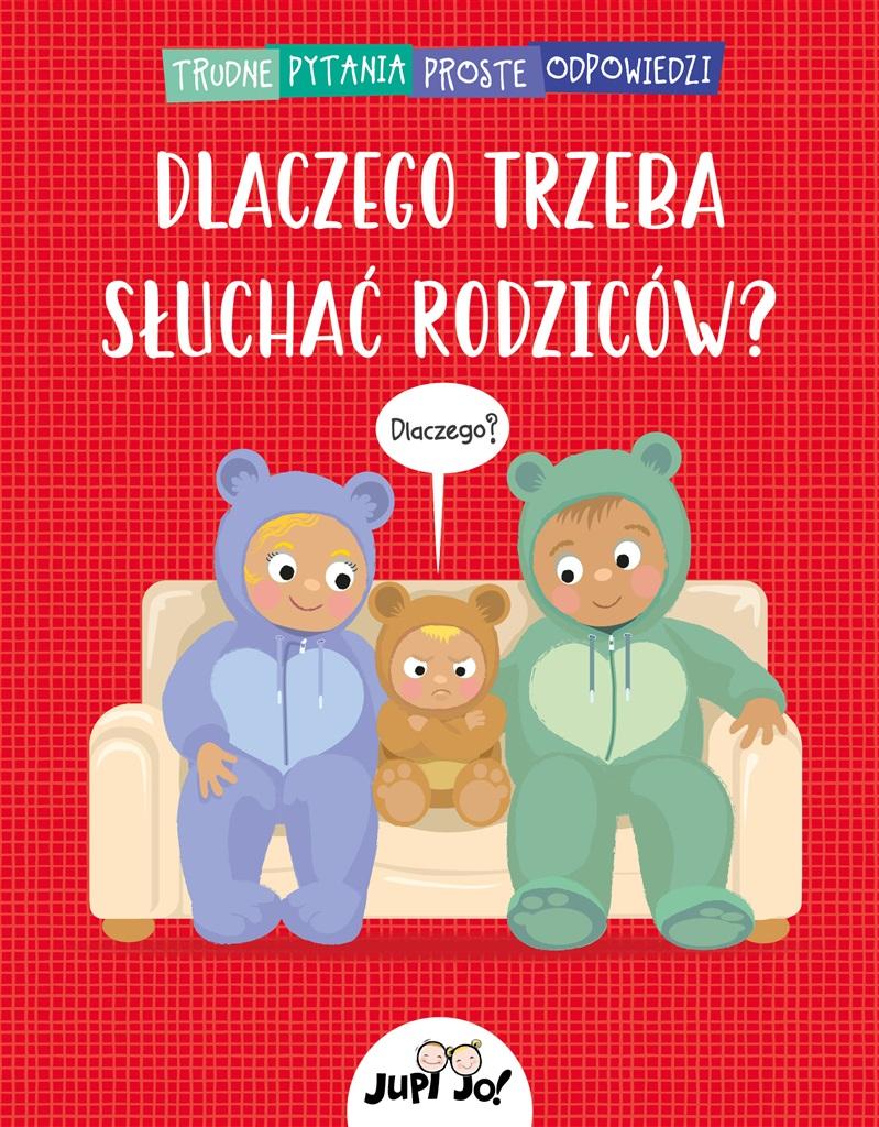 Trudne pytania proste odpowiedzi: dlaczego trzeba słuchać rodziców?