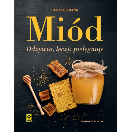 Miód. Odżywia, leczy, pielęgnuje