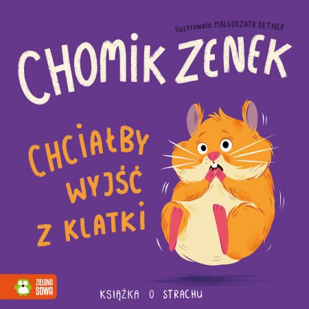 Książka - Chomik Zenek chciałby wyjść z klatki. Książka o strachu