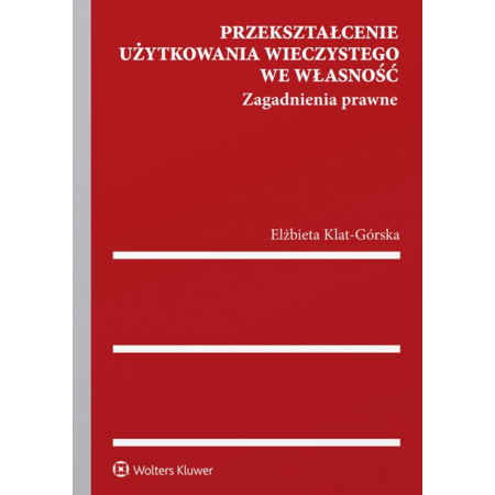 Przekształcenie użytkowania wieczystego we własność. Zagadnienia prawne