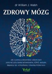 Książka - Zdrowy mózg jak za pomocą składników odżywczych pokonać zaburzenia behawioralne adhd autyzm depresję lęk schizofrenię i chorobę alzheimera