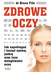 Książka - Zdrowe oczy. Jak zapobiegać i leczyć zaćmę, jaskrę oraz inne dolegliwości oczu