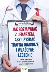 Książka - Jak rozmawiać z lekarzem, aby uzyskać trafną diagnozę i właściwe leczenie. Odkryj lekarskie mity i poznaj prawdę o swoim zdrowiu
