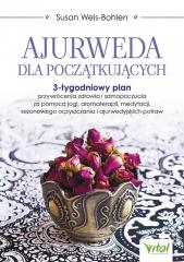 Książka - Ajurweda dla początkujących. 3-tygodniowy plan przywrócenia zdrowia i samopoczucia za pomocą jogi, aromaterapii, medytacji, sezonowego oczyszczania i ajurwedyjskich potraw