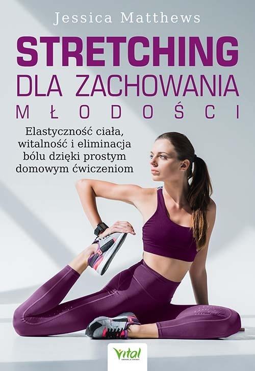 Książka - Stretching dla zachowania młodości. Elastyczność ciała, witalność i eliminacja bólu dzięki prostym domowym ćwiczeniom