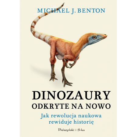 Dinozaury odkryte na nowo. Jak rewolucja naukowa rewiduje historię