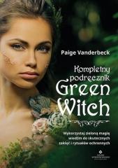 Książka - Kompletny podręcznik Green Witch. Wykorzystaj zieloną magię wiedźm do skutecznych zaklęć i rytuałów ochronnych