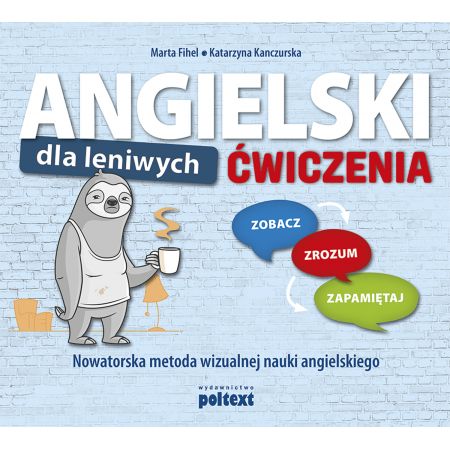 Książka - Angielski dla leniwych. Ćwiczenia. Zobacz – Zrozum – Zapamiętaj. Nowatorska metoda wizualnej nauki angielskiego