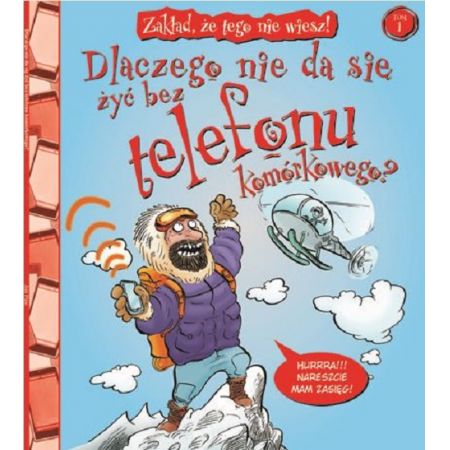 Książka - Zakład, że tego nie wiesz! Tom 1. Dlaczego nie da się żyć bez telefonu komórkowego?