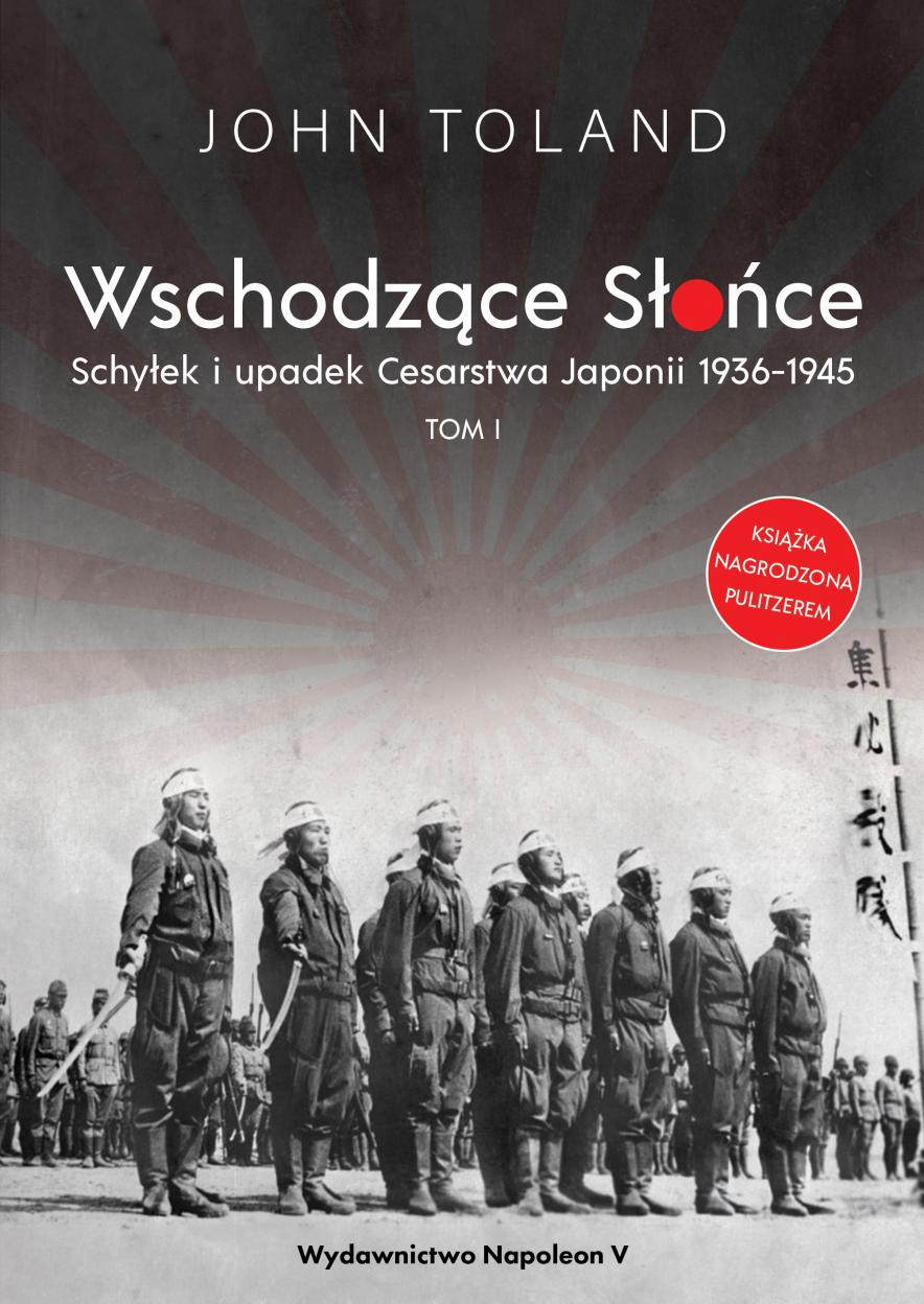 Wschodzące Słońce. Schyłek i upadek Cesarstwa Japonii 1936-1945. Tom 1