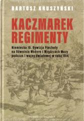 Książka - Kaczmarek regimenty. Niemiecka 10 dywizja piechoty na równinie Woevre i wzgórzach Mozy podczas I wojny światowej w roku 1914