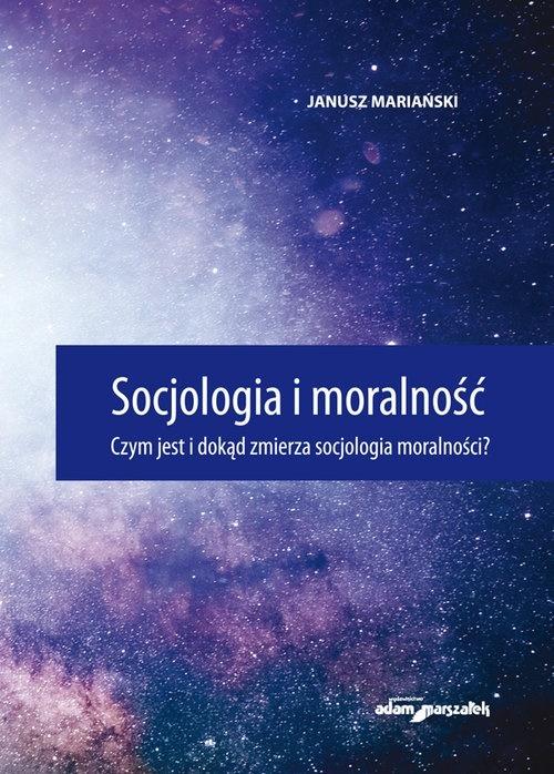 Książka - Socjologia i moralność. Czym jest i dokąd zmierza