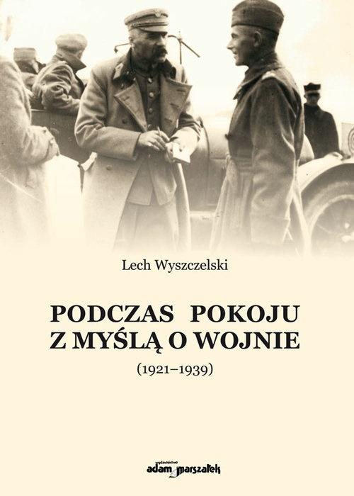 Książka - Podczas pokoju z myślą o wojnie (1921-1939)