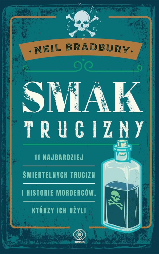 Książka - Smak trucizny. 11 najbardziej śmiertelnych trucizn i historie morderców, którzy ich użyli