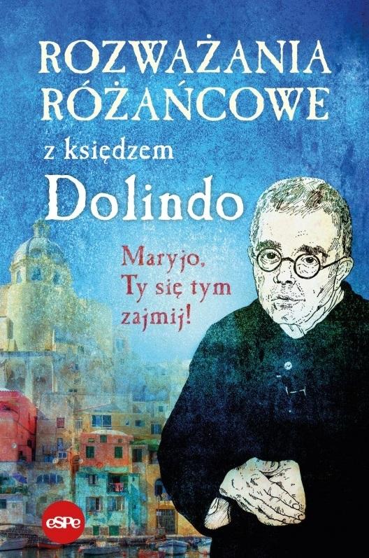 Rozważania różańcowe z księdzem Dolindo. Maryjo, Ty się tym zajmij!