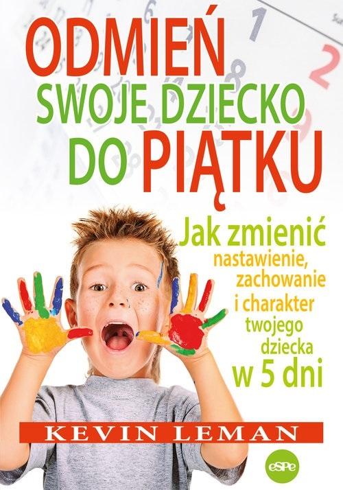 Książka - Odmień swoje dziecko do piątku. Jak zmienić...