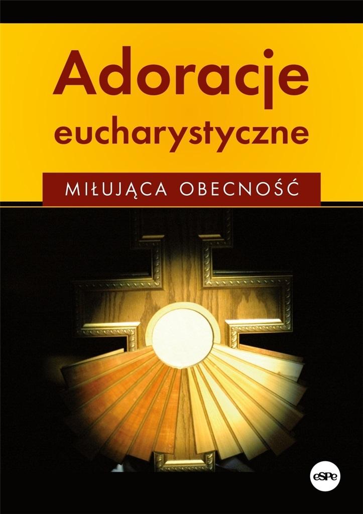 Książka - Adoracje eucharystyczne. Miłująca obecność