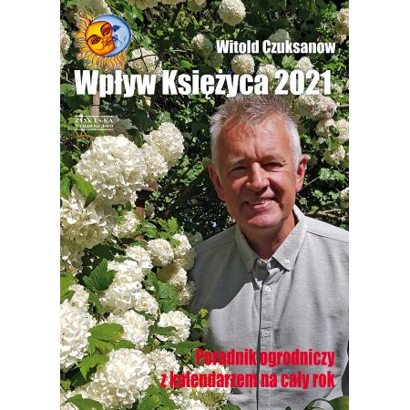 Wpływ Księżyca 2021. Poradnik ogrodniczy