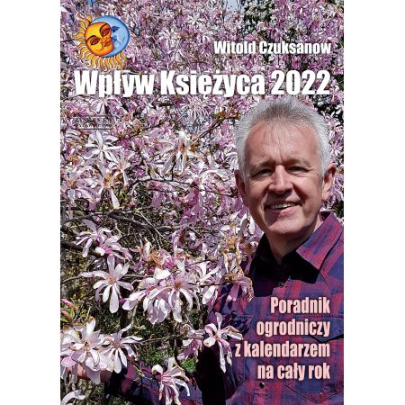 Wpływ Księżyca 2022. Poradnik ogrodniczy z kalendarzem na cały rok