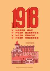 Książka - Rok 1918 w mojej wsi, w moim mieście...