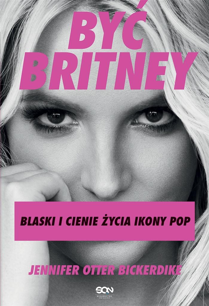 Książka - Być Britney. Blaski i cienie życia ikony pop