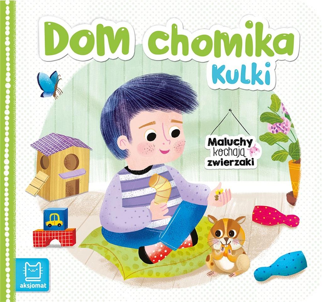 Książka - Maluchy kochają zwierzaki. Dom chomika Kulki