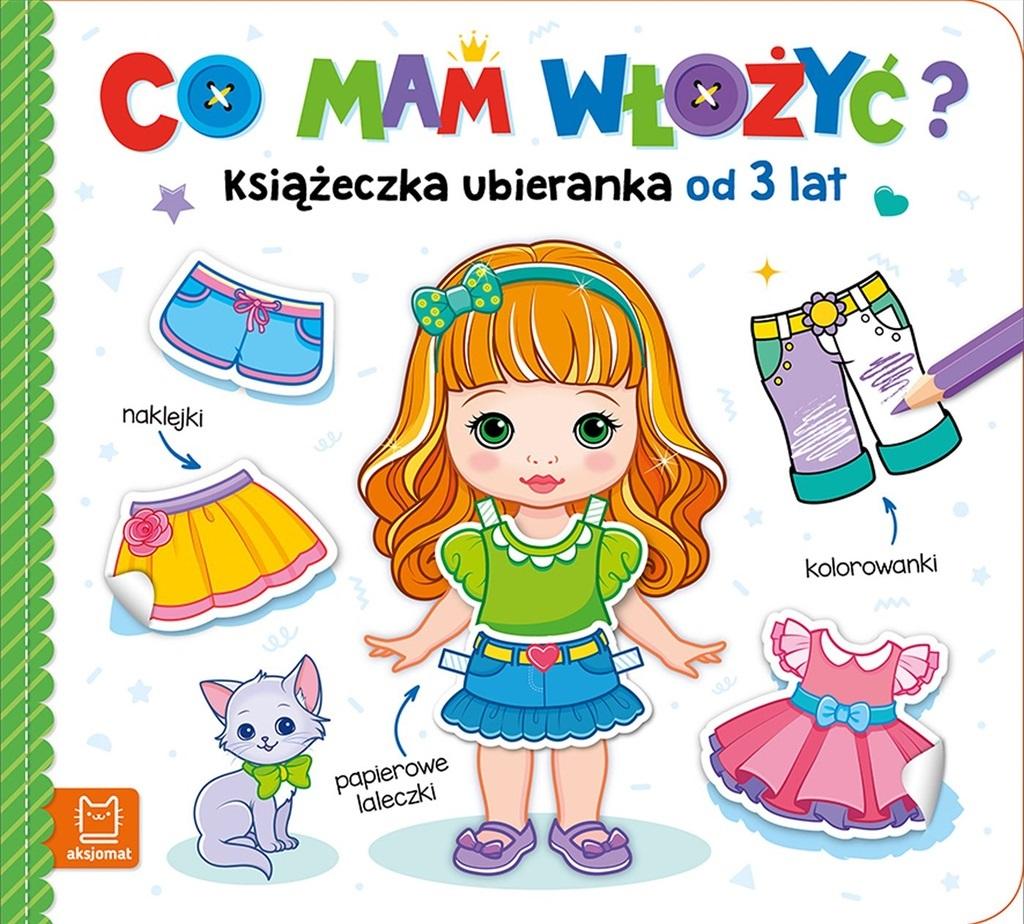 Co mam włożyć? Książeczka ubieranka. Naklejki, kolorowanki, papierowe laleczki