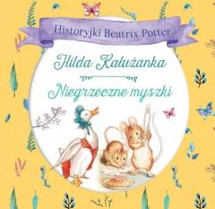 Książka - Historyjki Beatrix Potter.Hilda,Kałużanka,Niegrzeczne Myszki