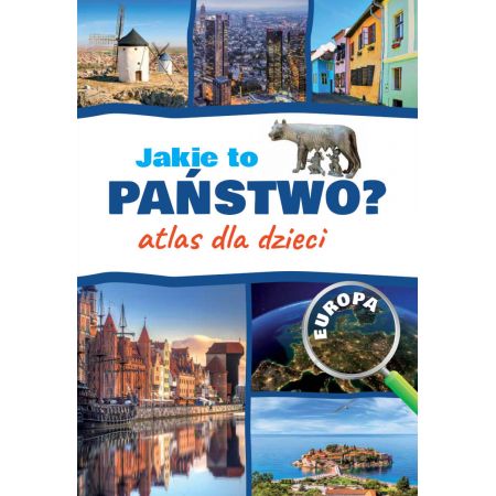 Jakie to państwo? Atlas dla dzieci. Europa