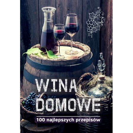 Książka - Wina domowe. Najlepsze przepisy