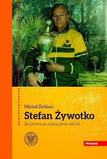 Książka - Stefan Żywotko. Ze Lwowa po mistrzostwo Afryki
