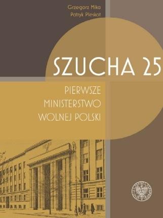 Książka - Szucha 25. Pierwsze ministerstwo wolnej Polski
