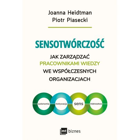 Sensotwórczość. Jak zarządzać pracownikami wiedzy we współczesnych organizacjach