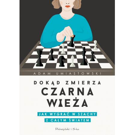 Dokąd zmierza czarna wieża. Jak wygrać w szachy z całym światem