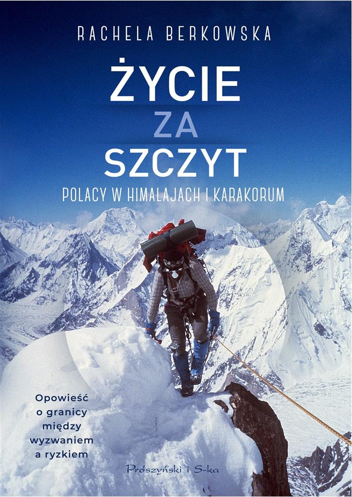 Książka - Życie za szczyt. Polacy w Himalajach i Karakorum