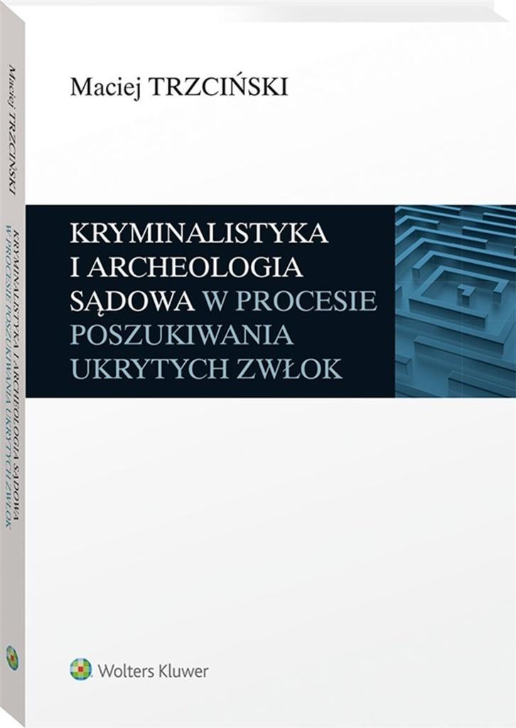 Książka - Kryminalistyka i archeologia sądowa w procesie..