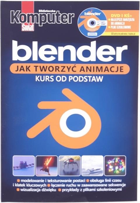 Komputer Świat Biblioteczka. Blender. Jak tworzyć animacje Kurs od podstaw