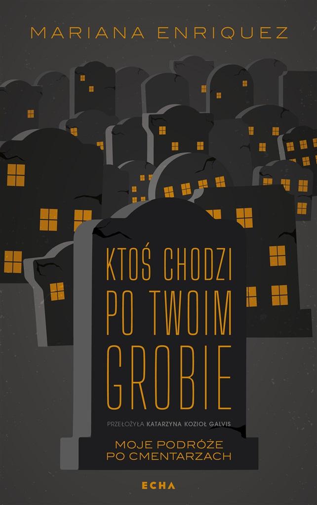 Ktoś chodzi po twoim grobie. Moje podróże po cmentarzach