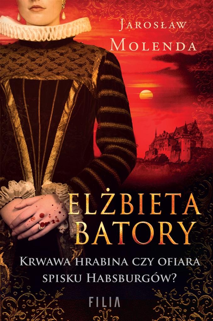 Książka - Elżbieta Batory. Krwawa hrabina czy ofiara spisku